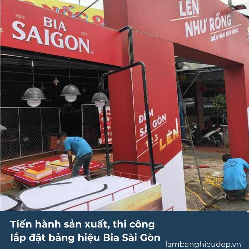 Tiến hành sản xuất, thi công lắp đặt bảng hiệu Bia Sài Gòn